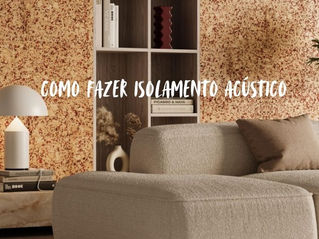 Como deixar a sala (ou quarto) com mais isolamento acústico (antirruído)