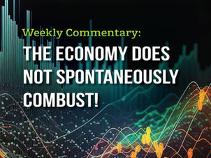 The Economy Does NOT Spontaneously Combust!