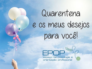 Quarentena e os meus desejos para você!