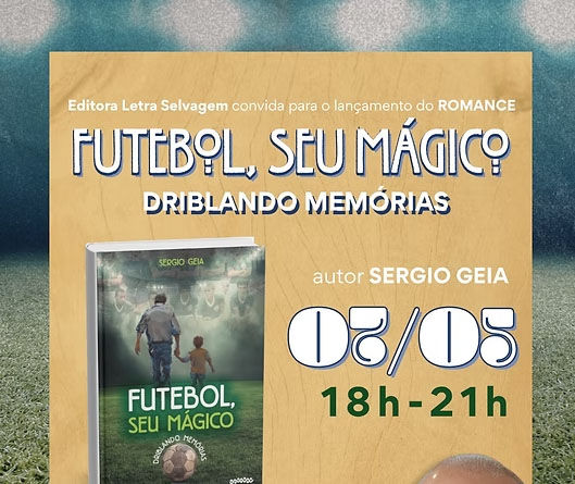 Sérgio Geia lança novo livro: Futebol, seu mágico. Driblando memórias.