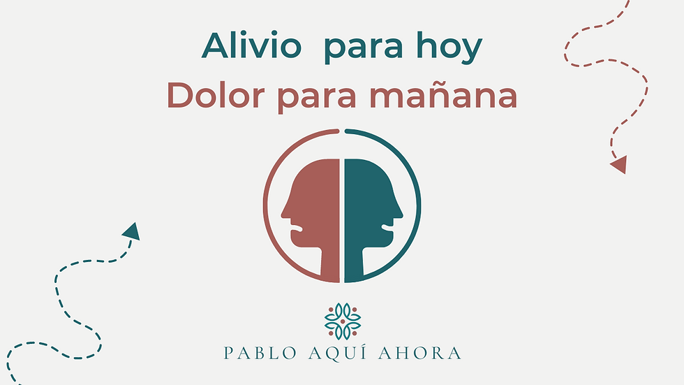 Alivio para hoy, dolor para mañana