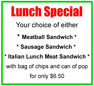 Compola's Tasty Pizza, Lunch Special, Meatball, Sausage or Italian Sandwich with bag of chips an pop for $6.50.