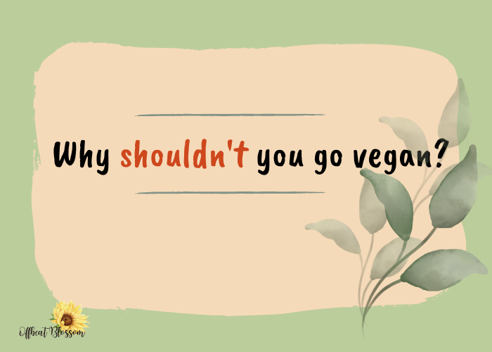 Why shouldn't you go vegan?