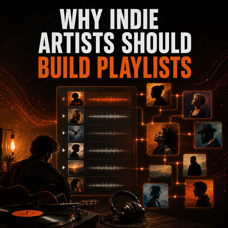Why Every Independent Artist Should Build a Playlist