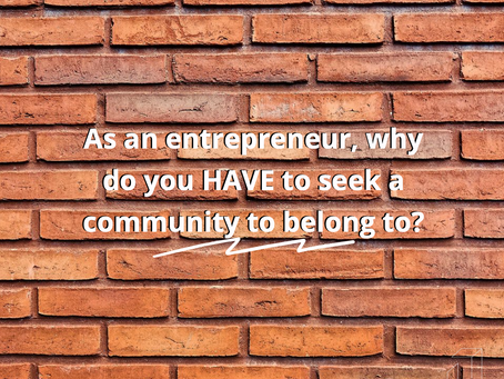 As an entrepreneur, why do you need to seek a community to belong to?