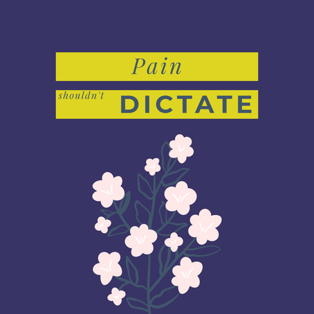Pain Shouldn't Dictate