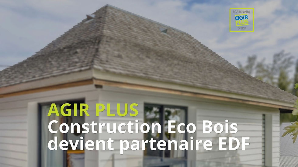 Construction Eco Bois partenaire Agir Plus avec EDF