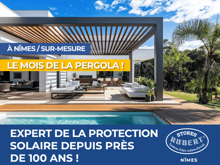 Mars, c'est le mois de la Pergola chez Stores Robert Nîmes