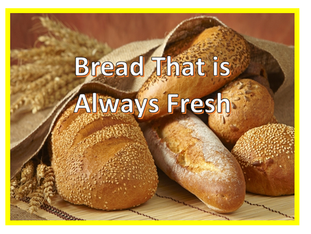 Bread That is Always Fresh