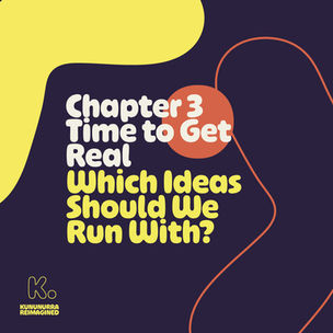 Time to Get Real - Which Ideas Should We Run With?