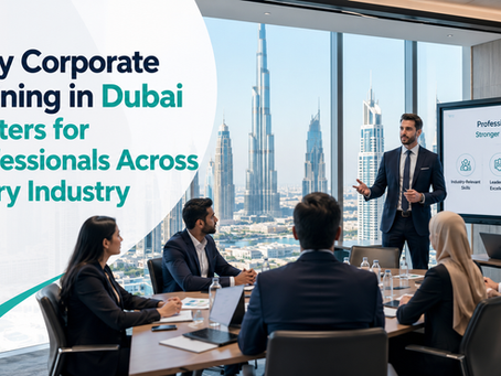 Why Corporate Training in Dubai Matters for Professionals Across Every Industry