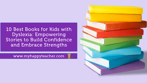 10 Best Books for Kids with Dyslexia: Empowering Stories to Build Confidence and Embrace Strengths - A colorful stack of books with a purple background and www.myhappyteacher.com displayed.
