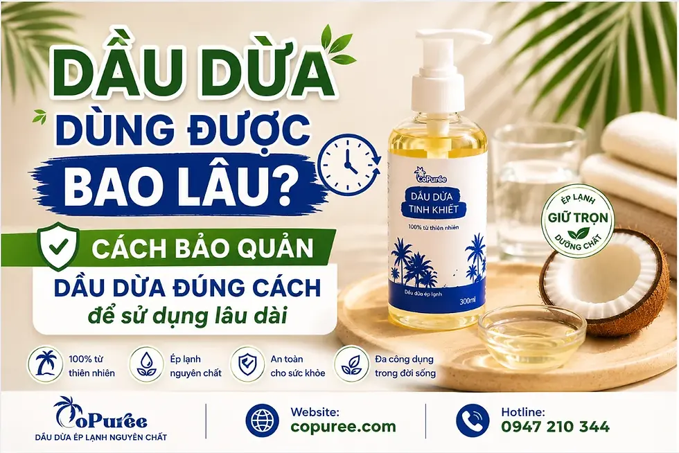 Dầu dừa dùng được bao lâu? Cách bảo quản dầu dừa đúng cách để sử dụng lâu dài.