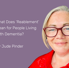 What Does ‘Reablement’ Mean for People Living With Dementia?