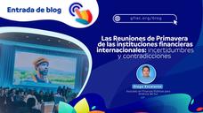 Las reuniones de primavera de las instituciones financieras internacionales:  incertidumbres y contradicciones  