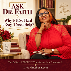 Ask Dr. Faith: Why It Feels So Hard to Say I Need Help