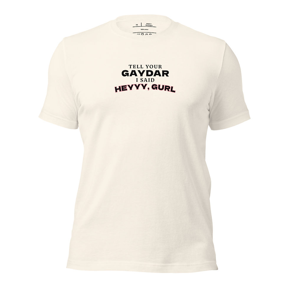 Thumbnail: Tell Your Gaydar I Said Heyyy, Gurl T-Shirt - Neutral FIt copy