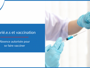 Un salarié a-t-il le droit de s'absenter pour aller se faire vacciner ?