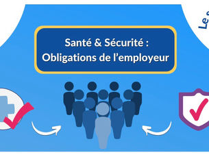 😷 Santé & Sécurité :
Obligations de l'employeur