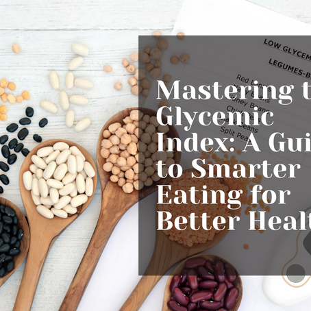 Mastering the Glycemic Index: A Guide to Smarter Eating for Better Health