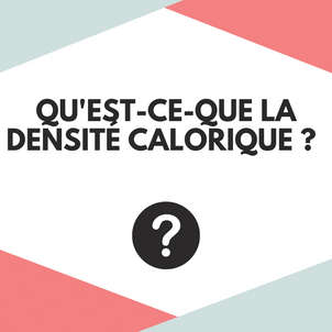 [G O O D   T O   K N O W] - La densité calorique