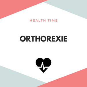 [H E A L T H   T I M E] - L'orthorexie