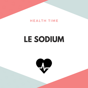 [H E A L T H   T I M E] - Le Sodium