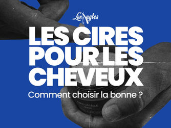 Cire pour cheveux : matte ou brillante, quel choix pour un style parfait ? ✂️💈