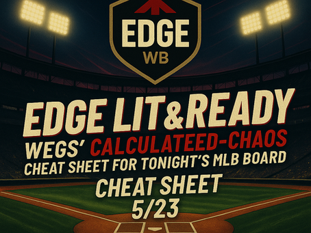 Edge Lit & Ready: Wegs’ Calculated-Chaos Cheat Sheet for Tonight’s MLB Board (5/23)