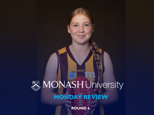 MONASH UNIVERSITY MONDAY REVIEW - ROUND 6