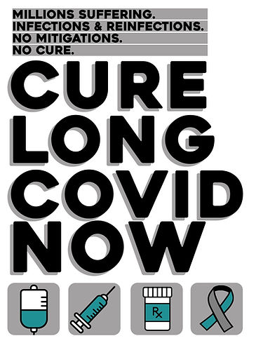 International Long Covid awareness 2025 campaign poster
black font reads: 
Millions suffering.
Infections and reinfections.
No mitigations.
No cure.
Cure Long Covid Now
colors: teal, gray, and black