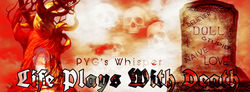 Life Plays With Death- By PYG'S WHISPER