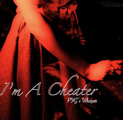 "I'm A Cheater" by PYG's Whisper