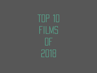 TOP 10 FILMS OF 2018