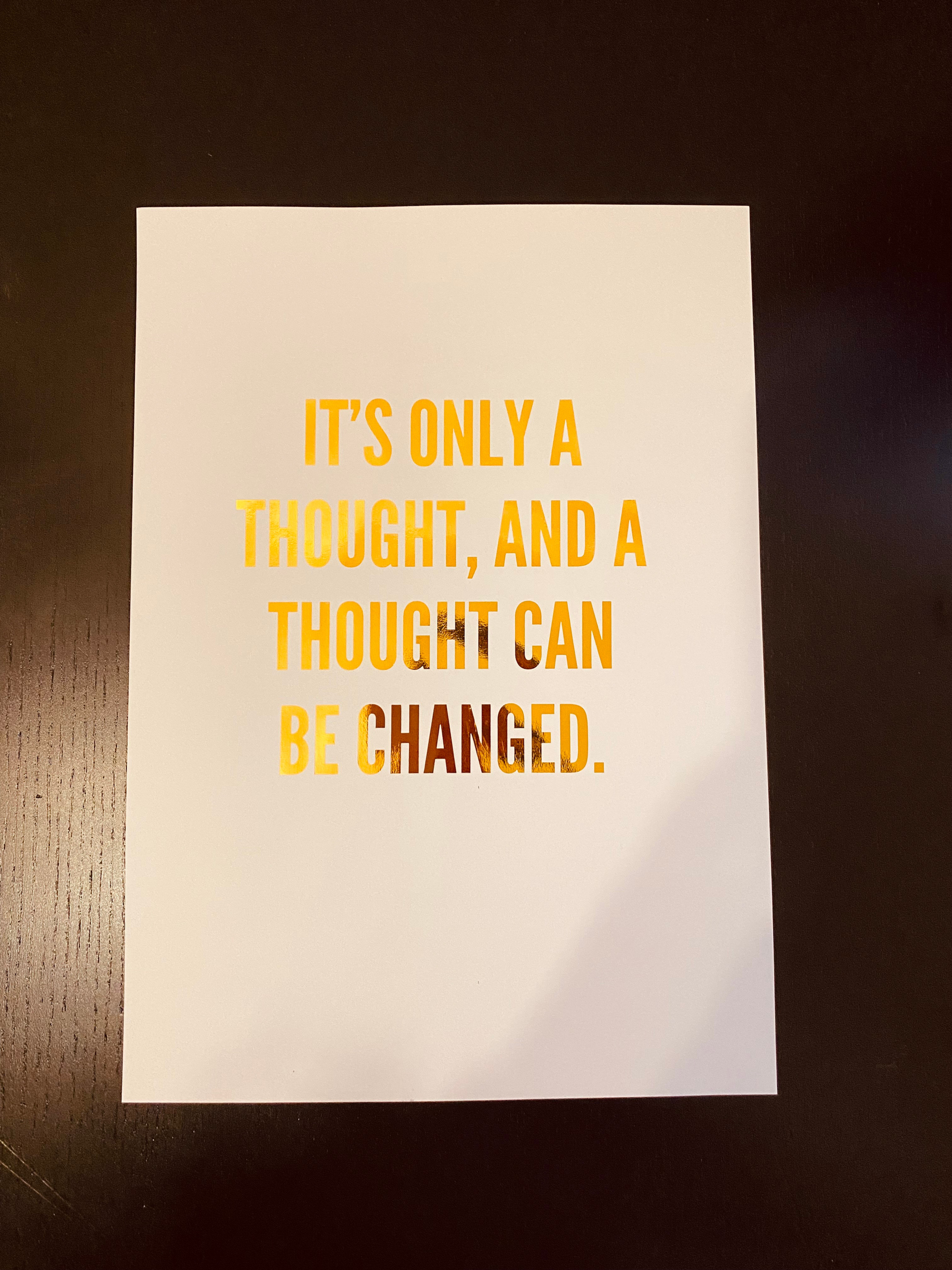 It's only a thought and a thought can be changed.