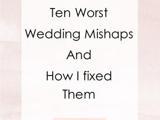 Ten Wedding Mishaps and How I fixed Them
