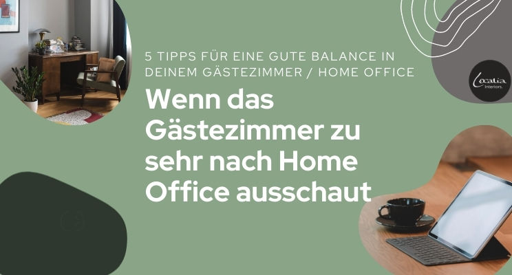 Wenn's Gästezimmer zu sehr nach (Home) Office ausschaut 5 Tipps für