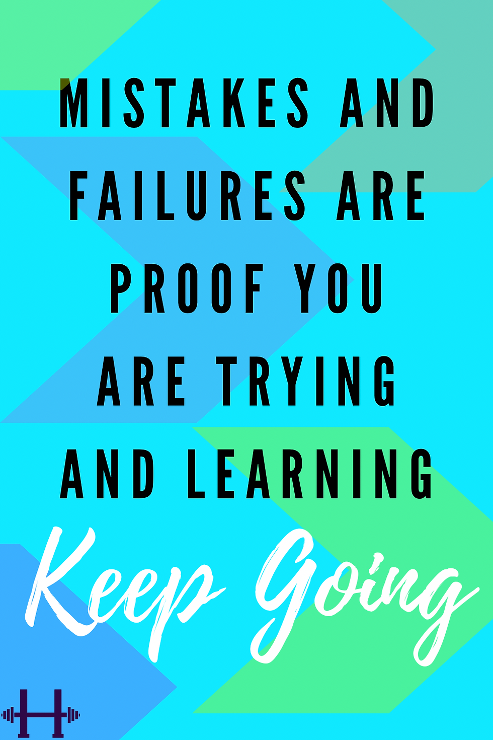Make Mistakes Keep Learning Keep Going Make Mistakes Keep Learning Keep Going