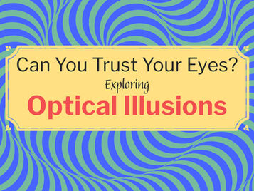 Can You Trust Your Eyes? Exploring Optical Illusions