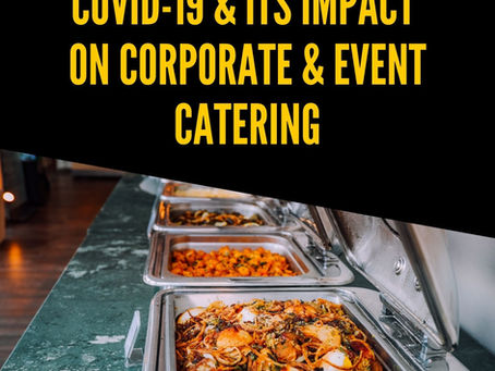 COVID-19 & its impact on corporate & event catering.