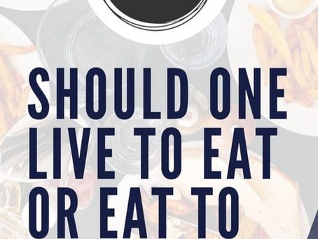 Should one live to eat or eat to live?