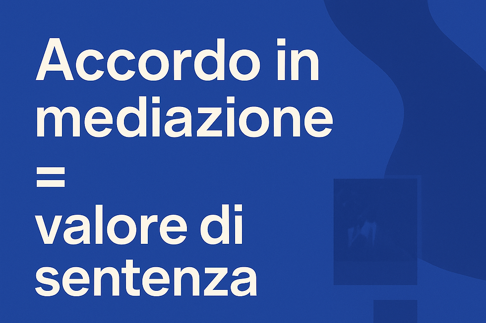 l’accordo in mediazione ha lo stesso valore di una sentenza
