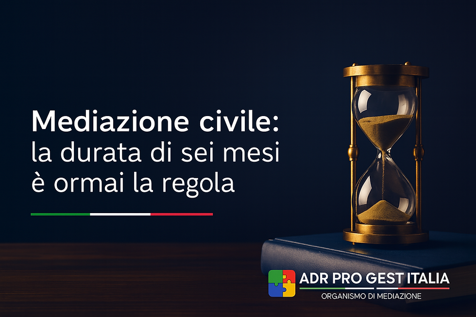 Mediazione civile: la durata di sei mesi è ormai la regola | ADR Pro Gest Italia