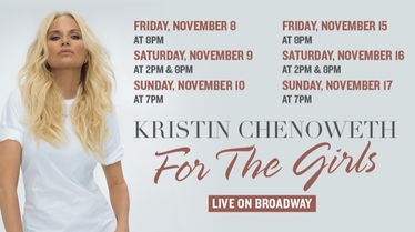 Promotional banner with Kristin Chenoweth in a white t-shirt standing next to several dates of her Broadway Concert Residency For the Girls Live on Broadway