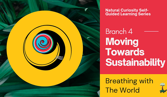 Natural Curiosity Self-Guided Learning Series Branch 4 Moving Towards Sustainability Breathing with 