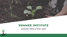 Text reads Summer Institute August 10th and 11th, 2021. Image of a child gardening