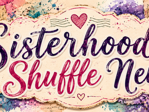 Sisterhood Shuffle - Round 2 Ship By 8/15