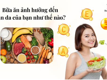 Bữa ăn ảnh hưởng đến làn da của bạn như thế nào?