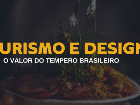 Turismo e Design: O Valor do Tempero Brasileiro