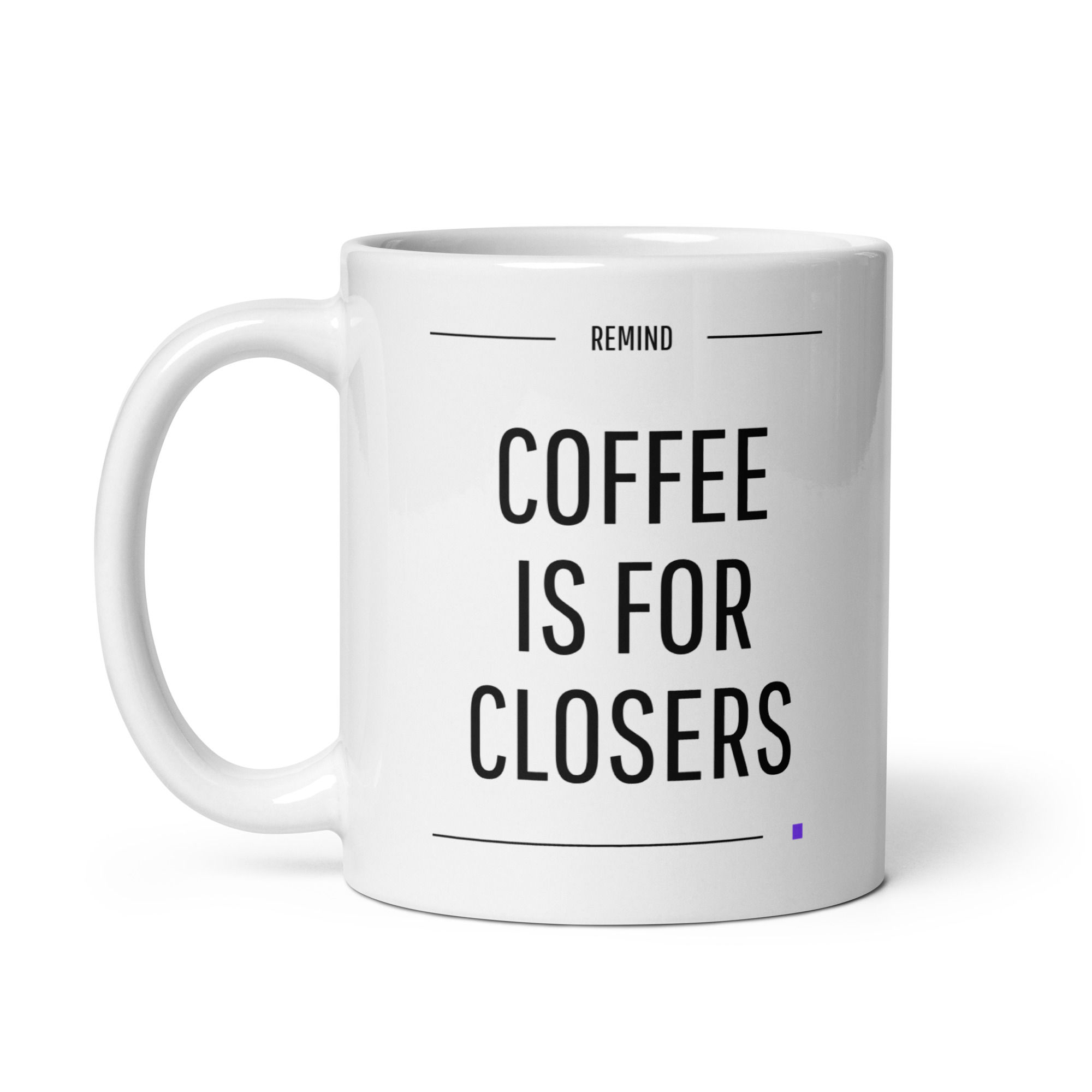Mug Coffee is for Closers